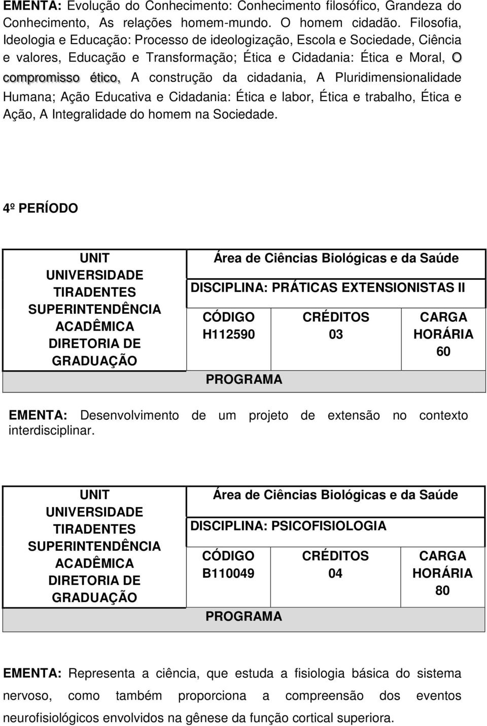 cidadania, A Pluridimensionalidade Humana; Ação Educativa e Cidadania: Ética e labor, Ética e trabalho, Ética e Ação, A Integralidade do homem na Sociedade.