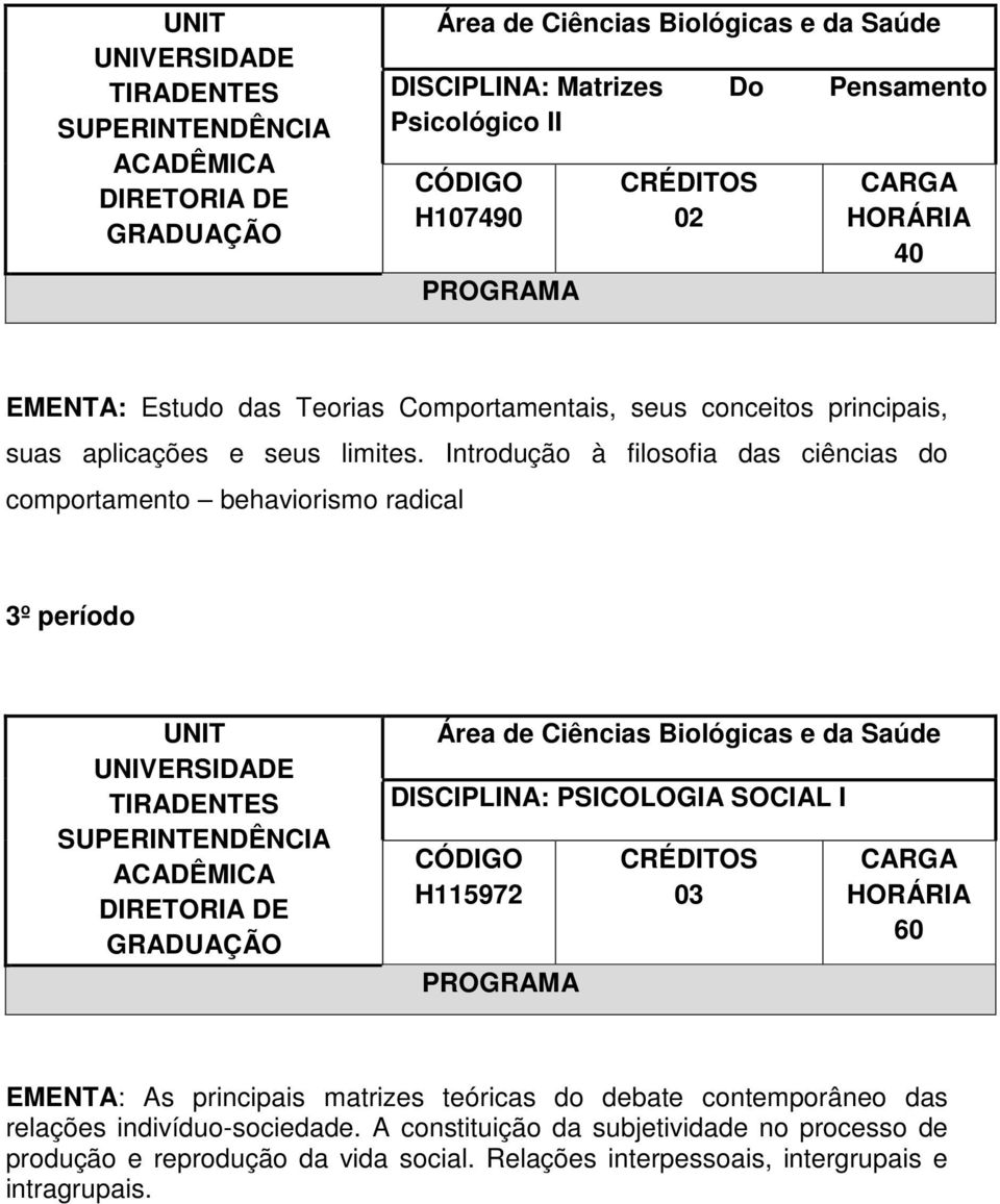 Introdução à filosofia das ciências do comportamento behaviorismo radical 3º período DISCIPLINA: PSICOLOGIA SOCIAL I H115972 03 60