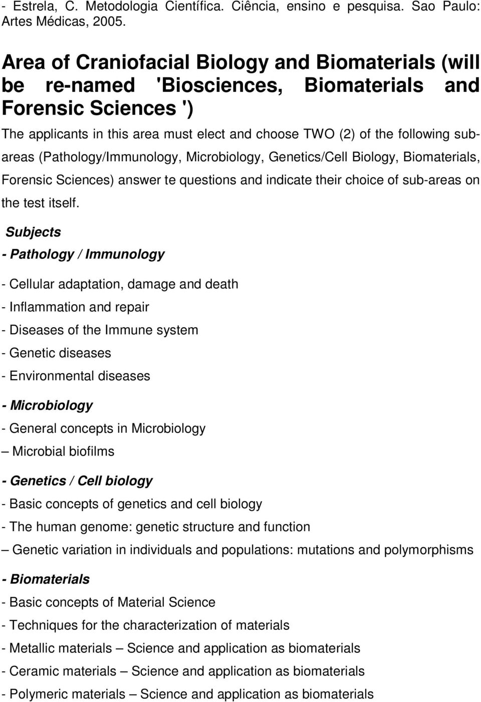 (Pathology/Immunology, Microbiology, Genetics/Cell Biology, Biomaterials, Forensic Sciences) answer te questions and indicate their choice of sub-areas on the test itself.