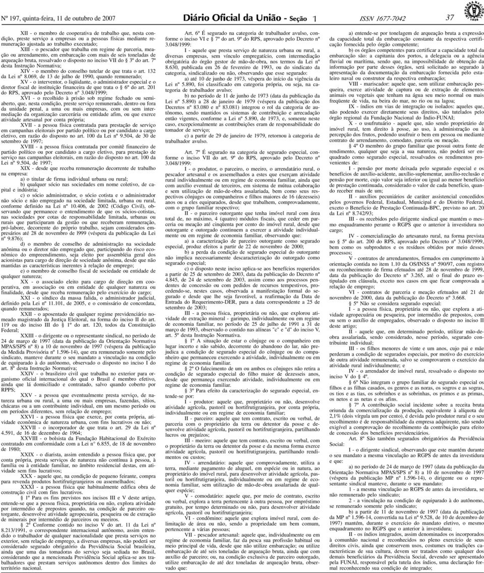 disposto no inciso VII do 3º do art. 7º desta Instrução Normativa; XIV - o membro do conselho tutelar de que trata o art. 132 da Lei nº 8.