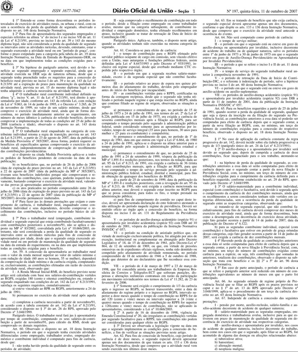 148 desta Instrução 2º Para fins de aposentadoria dos segurados empregados e especiais referidos na alínea "a" do inciso I e no inciso VII do art. 11 da Lei nº 8.213/91, prevista no inciso I do art.