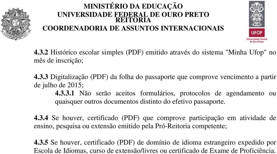 3.5 Se houver, certificado (PDF) de domínio de idioma estrangeiro expedido por Escola de Idiomas, curso de extensão/livres ou certificado de Exame de