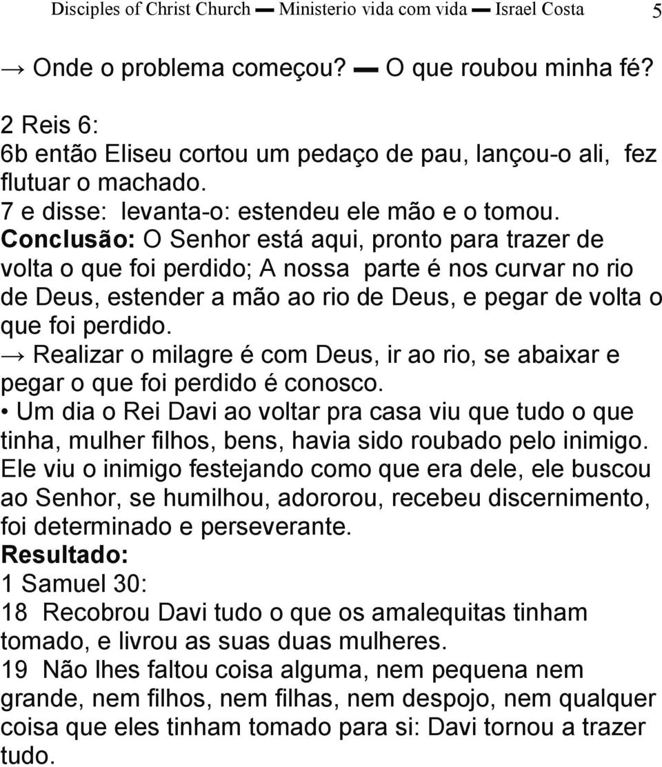 Conclusão: O Senhor está aqui, pronto para trazer de volta o que foi perdido; A nossa parte é nos curvar no rio de Deus, estender a mão ao rio de Deus, e pegar de volta o que foi perdido.