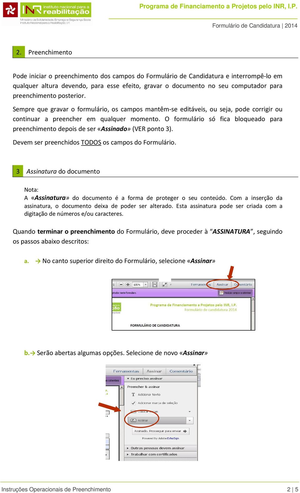 O formulário só fica bloqueado para preenchimento depois de ser «Assinado» (VER ponto 3). Devem ser preenchidos TODOS os campos do Formulário.