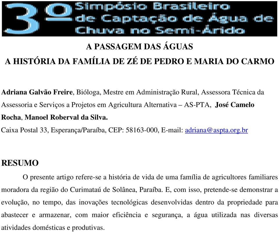 br RESUMO O presente artigo refere-se a história de vida de uma família de agricultores familiares moradora da região do Curimataú de Solânea, Paraíba.
