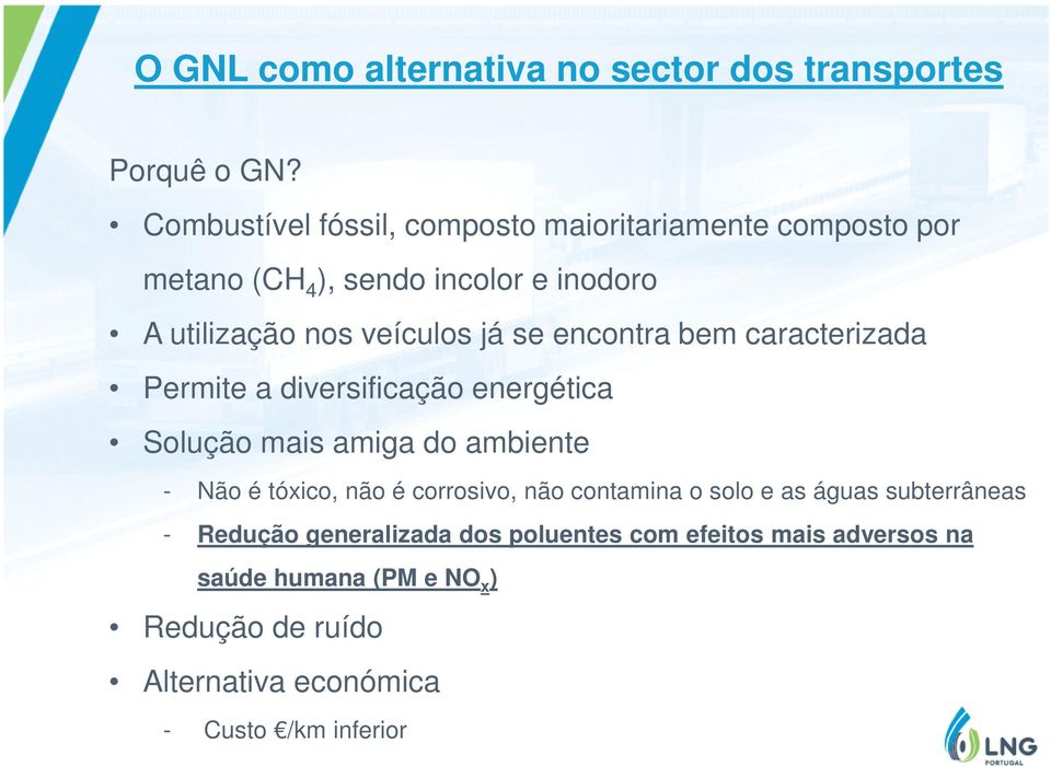 se encontra bem caracterizada Permite a diversificação energética Solução mais amiga do ambiente - Não é tóxico, não é