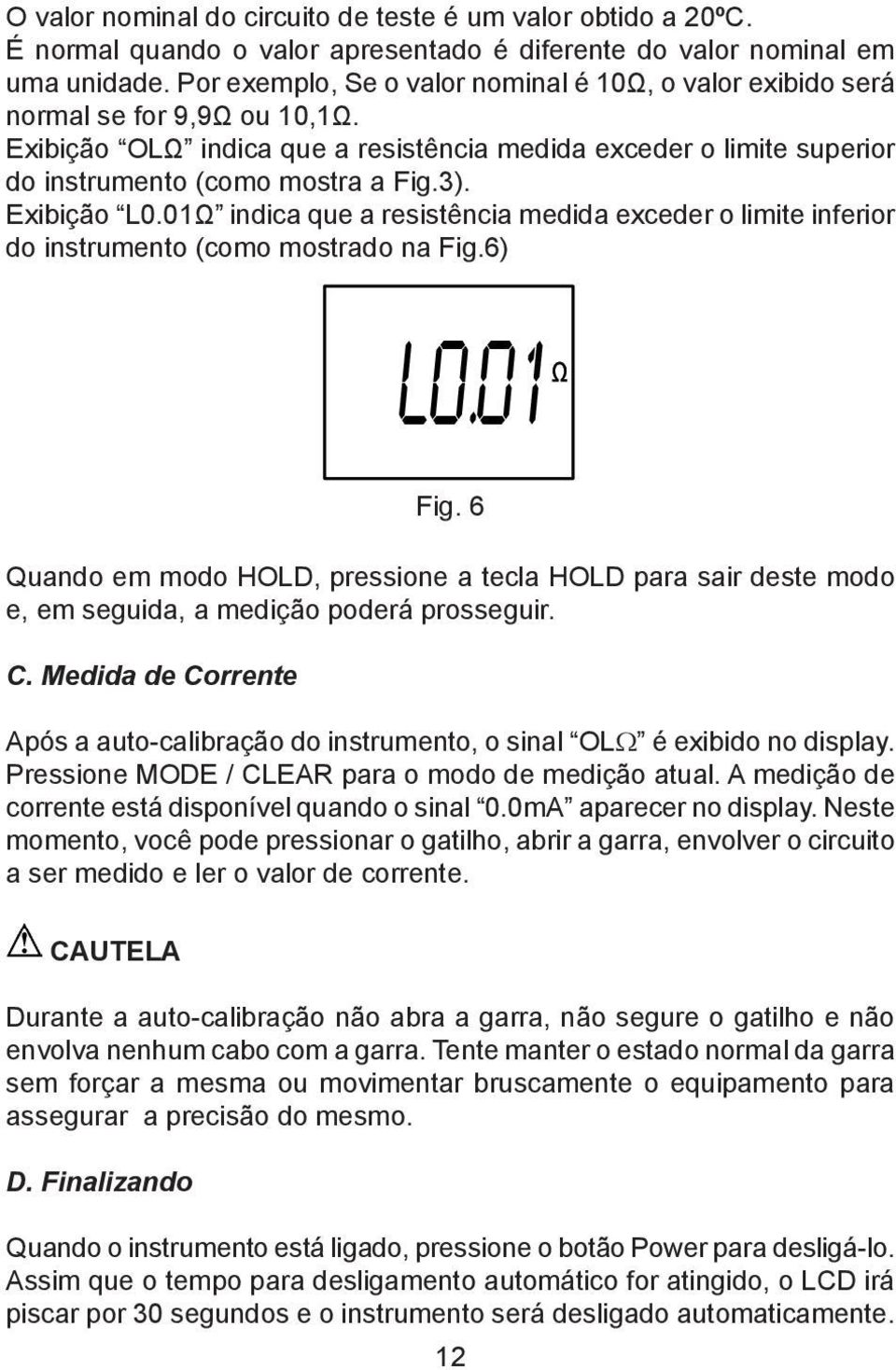 Exibição L0.01Ω indica que a resistência medida exceder o limite inferior do instrumento (como mostrado na Fig.