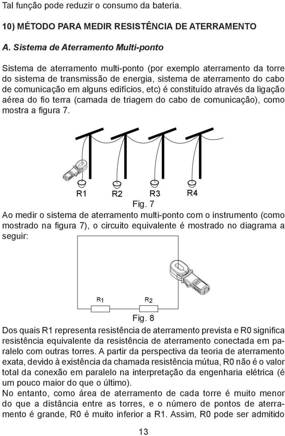 edifícios, etc) é constituído através da ligação aérea do fio terra (camada de triagem do cabo de comunicação), como mostra a figura 7. R1 R2 R3 R4 Fig.