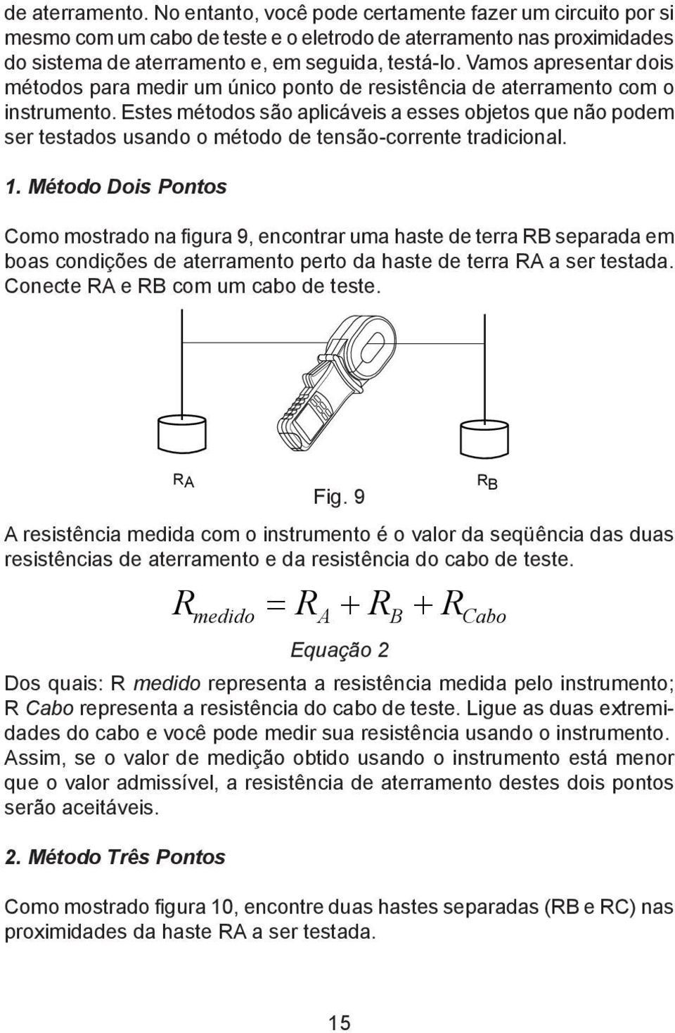 Estes métodos são aplicáveis a esses objetos que não podem ser testados usando o método de tensão-corrente tradicional. 1.