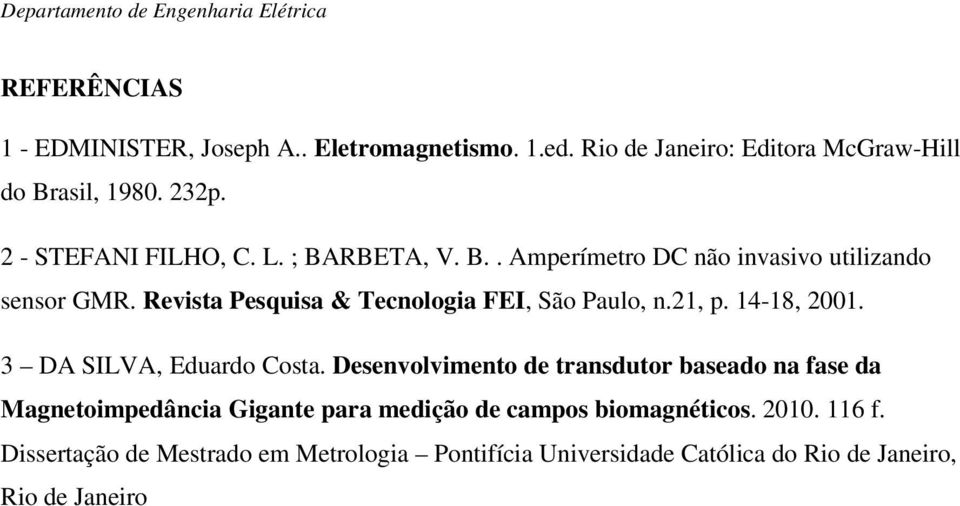 Revista Pesquisa & Tecnologia FEI, São Paulo, n.21, p. 14-18, 2001. 3 DA SILVA, Eduardo Costa.