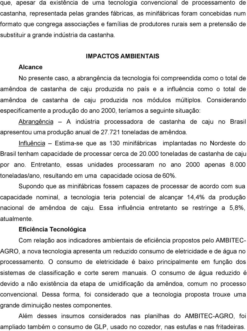 IMPACTOS AMBIENTAIS Alcance No presente caso, a abrangência da tecnologia foi compreendida como o total de amêndoa de castanha de caju produzida no país e a influência como o total de amêndoa de