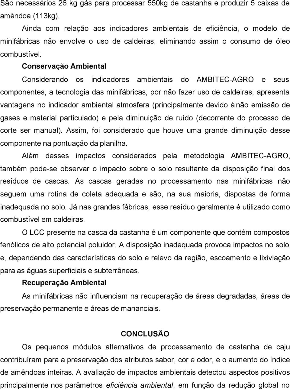 Conservação Ambiental Considerando os indicadores ambientais do AMBITEC-AGRO e seus componentes, a tecnologia das minifábricas, por não fazer uso de caldeiras, apresenta vantagens no indicador