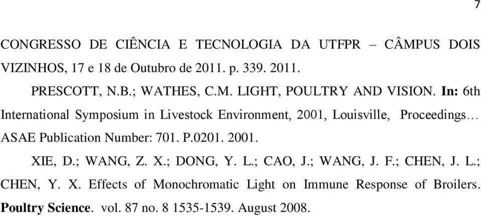 In: 6th International Symposium in Livestock Environment, 2001, Louisville, Proceedings ASAE Publication Number: 701. P.0201.