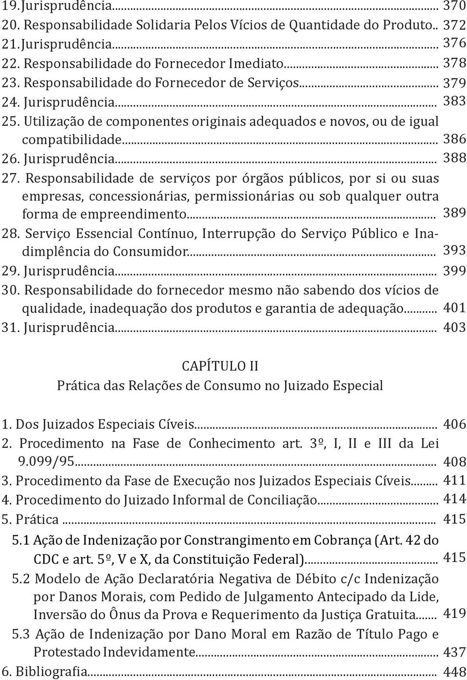 Responsabilidade de serviços por órgãos públicos, por si ou suas empresas, concessionárias, permissionárias ou sob qualquer outra forma de empreendimento... 28.