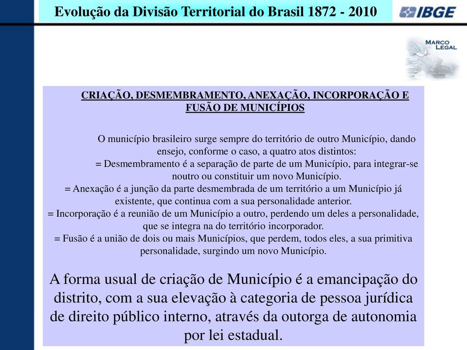 = Anexação é a junção da parte desmembrada de um território a um Município já existente, que continua com a sua personalidade anterior.