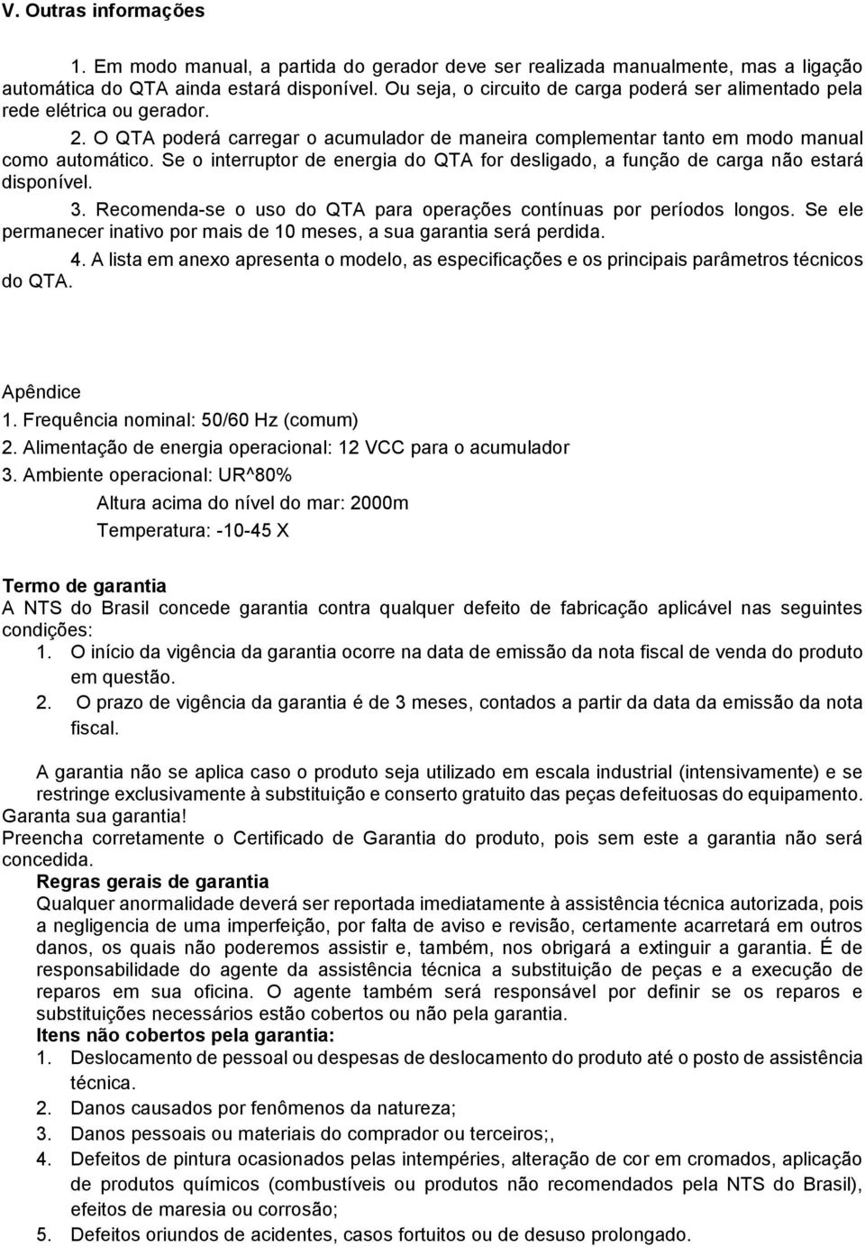 Se o interruptor de energia do QTA for desligado, a função de carga não estará disponível. 3. Recomenda-se o uso do QTA para operações contínuas por períodos longos.