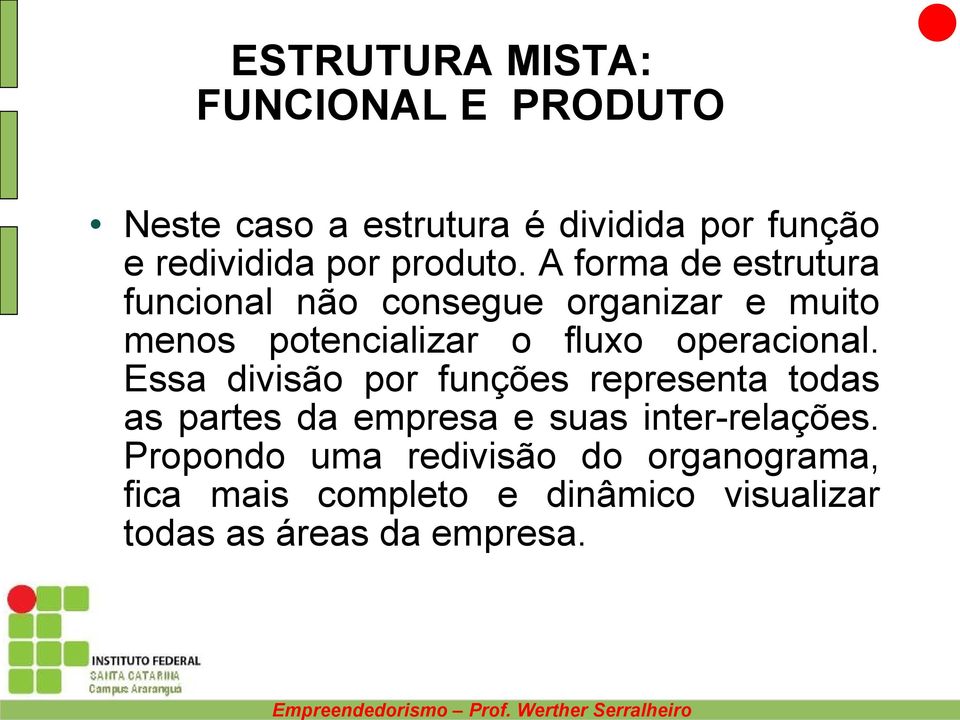 A forma de estrutura funcional não consegue organizar e muito menos potencializar o fluxo