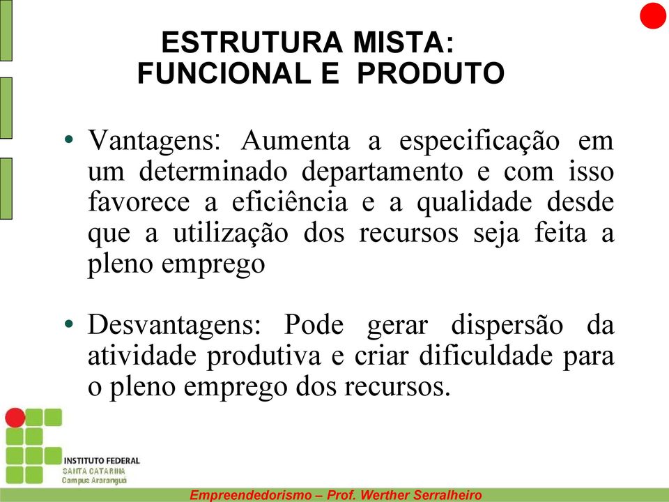 a utilização dos recursos seja feita a pleno emprego Desvantagens: Pode gerar