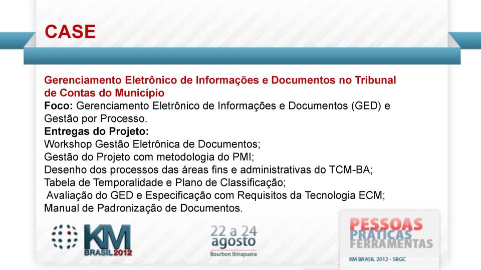 Entregas do Projeto: Workshop Gestão Eletrônica de Documentos; Gestão do Projeto com metodologia do PMI; Desenho dos processos