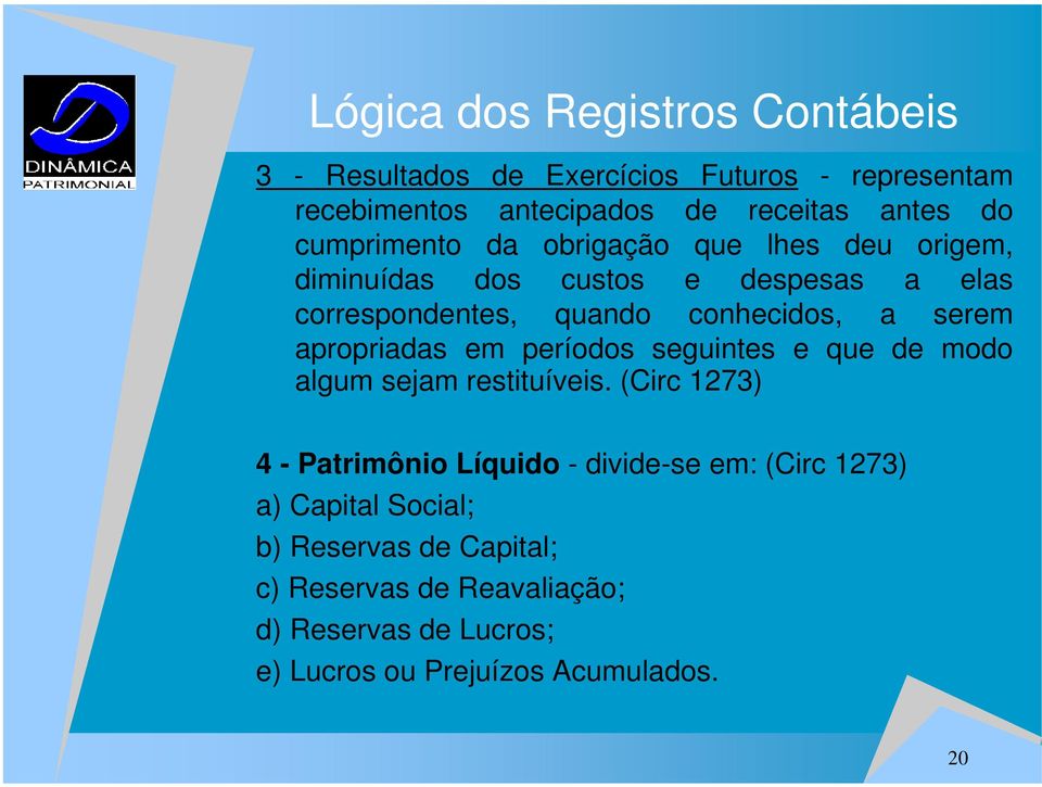 apropriadas em períodos seguintes e que de modo algum sejam restituíveis.