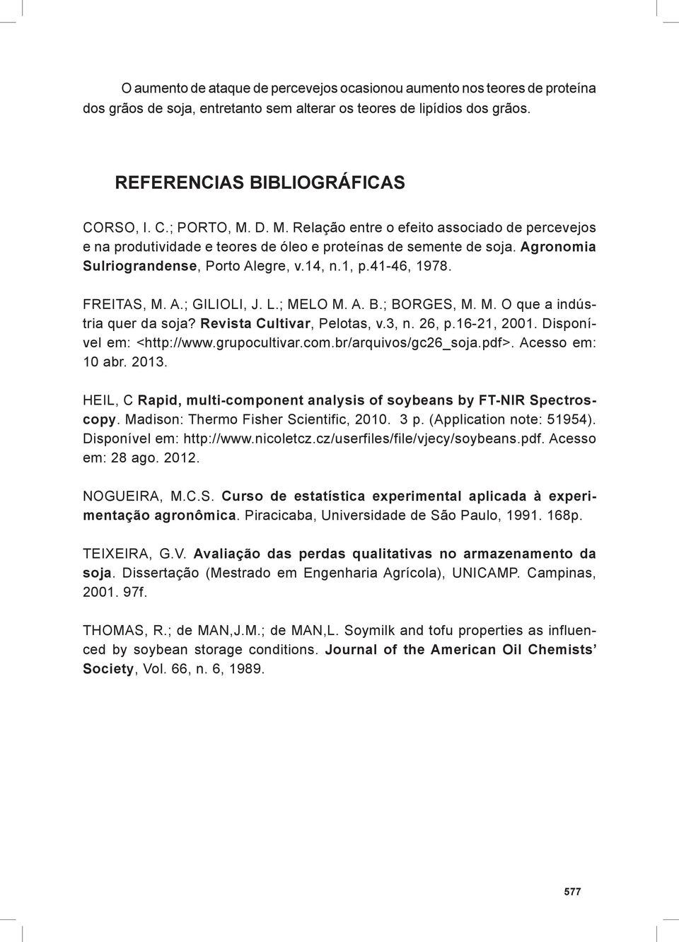 A.; GILIOLI, J. L.; MELO M. A. B.; BORGES, M. M. O que a indústria quer da soja? Revista Cultivar, Pelotas, v.3, n. 26, p.16-21, 2001. Disponível em: <http://www.grupocultivar.com.