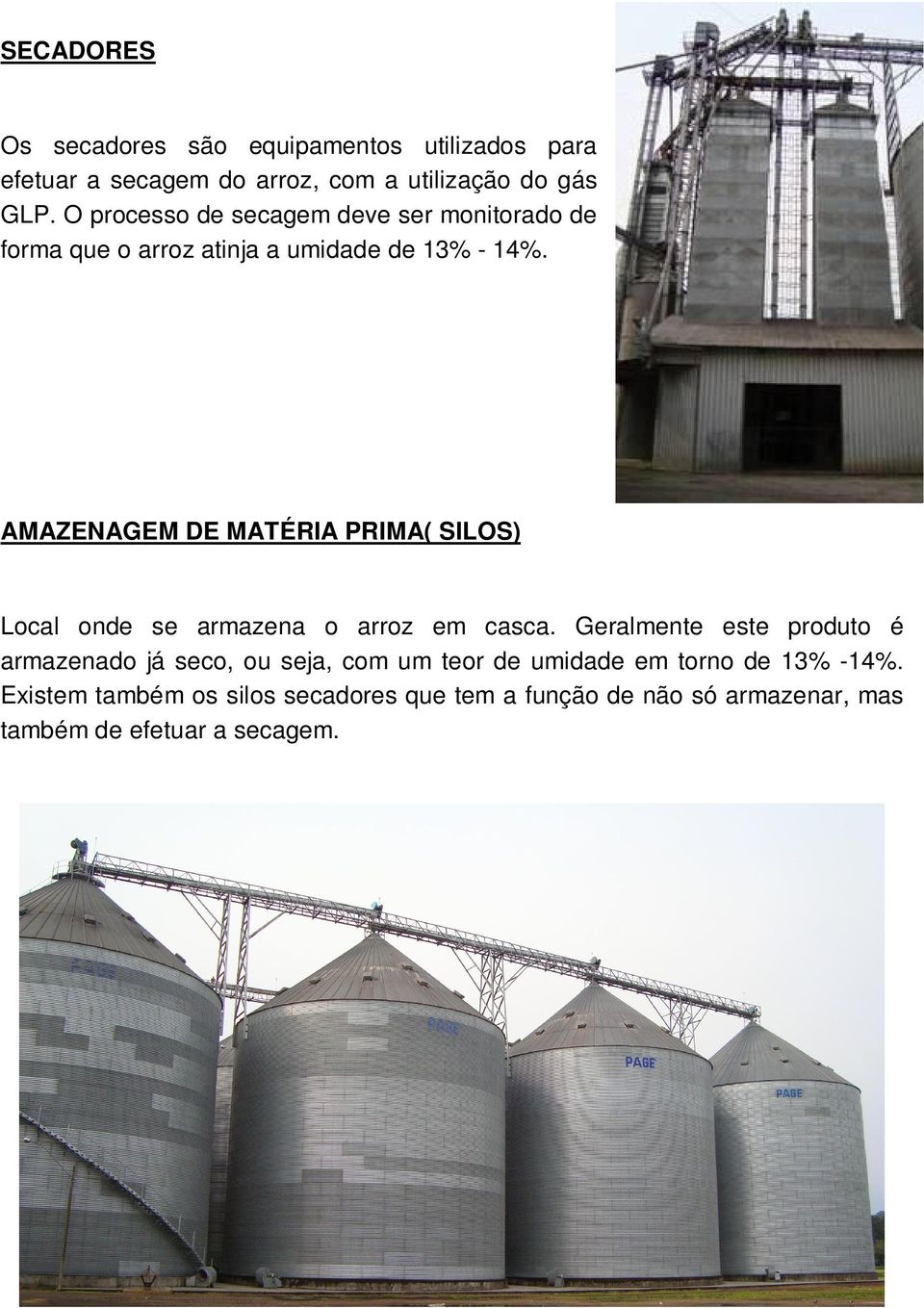 AMAZENAGEM DE MATÉRIA PRIMA( SILOS) Local onde se armazena o arroz em casca.