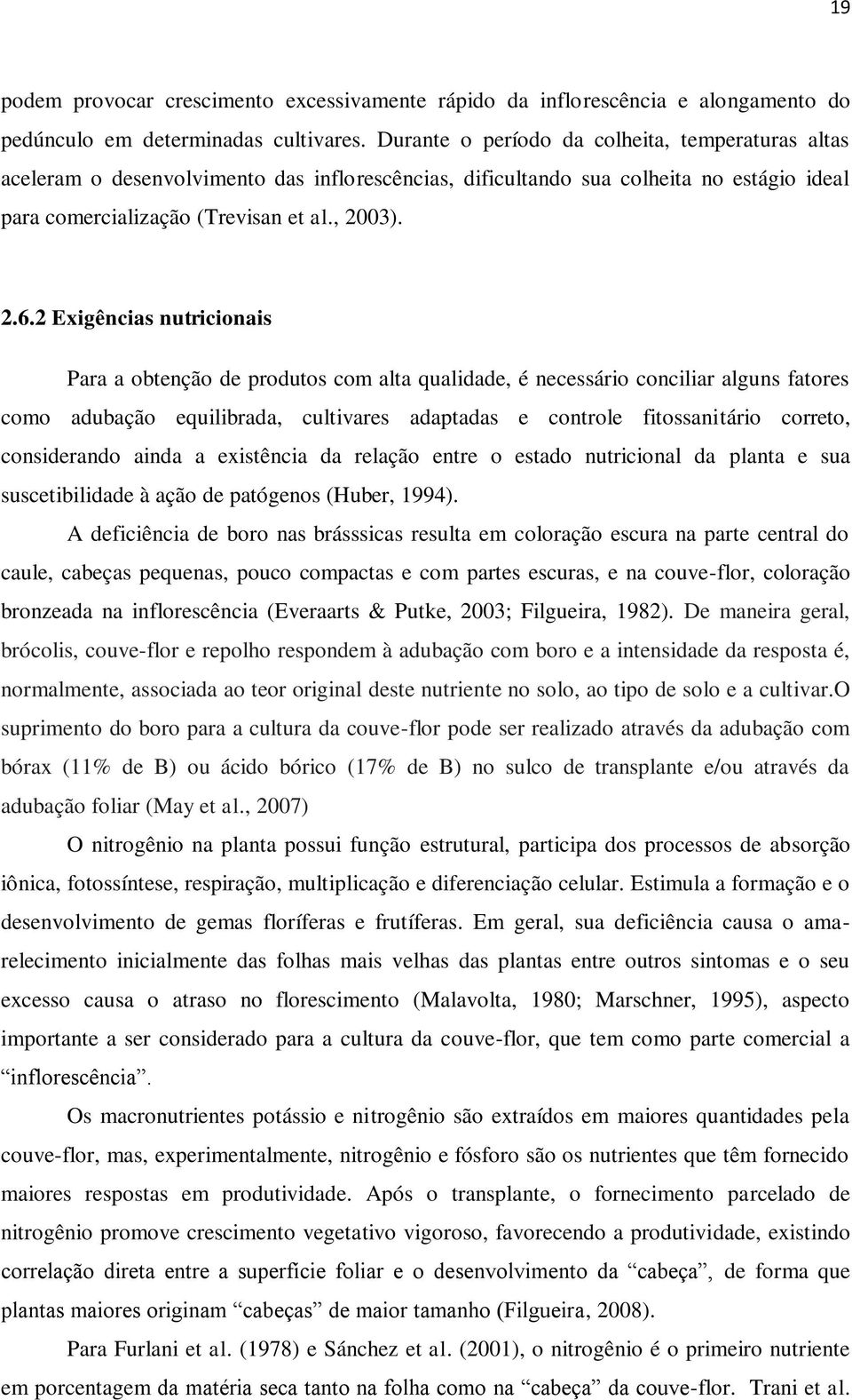 2 Exigências nutricionais Para a obtenção de produtos com alta qualidade, é necessário conciliar alguns fatores como adubação equilibrada, cultivares adaptadas e controle fitossanitário correto,