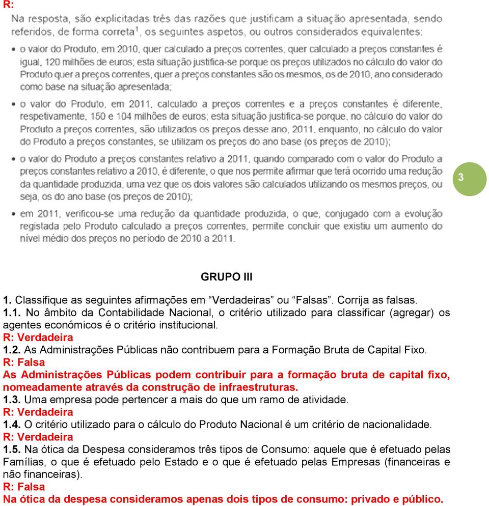 R: Falsa As Administrações Públicas podem contribuir para a formação bruta de capital fixo, nomeadamente através da construção de infraestruturas. 1.3.