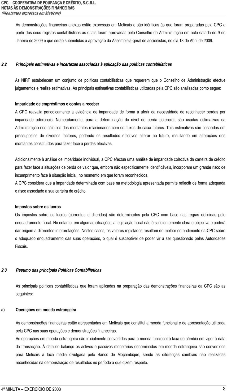 09 e que serão submetidas à aprovação da Assembleia-geral de accionistas, no dia 18 de Abril de 20