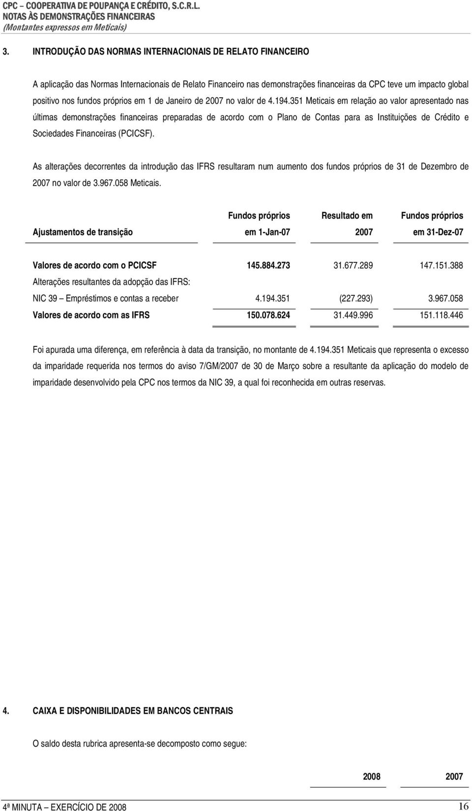 351 Meticais em relação ao valor apresentado nas últimas demonstrações financeiras preparadas de acordo com o Plano de Contas para as Instituições de Crédito e Sociedades Financeiras (PCICSF).