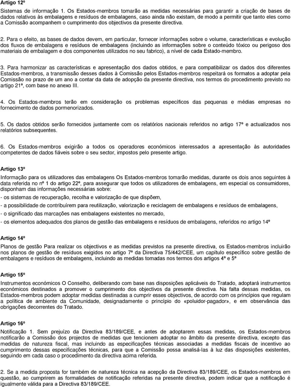 como a Comissão acompanhem o cumprimento dos objectivos da presente directiva. 2.