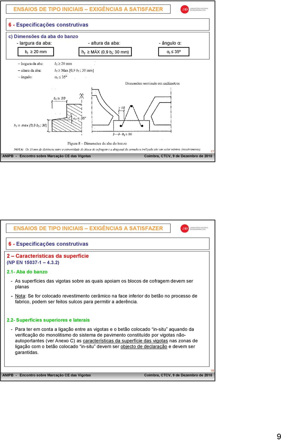 1- Aba do banzo - As superfícies das vigotas sobre as quais apoiam os blocos de cofragem devem ser planas - Nota: Se for colocado revestimento cerâmico na face inferior do betão no processo de