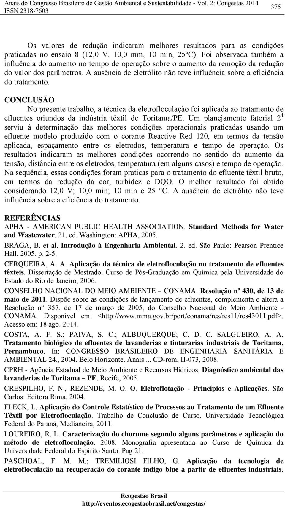 Foi observada também a influência do aumento no tempo de operação sobre o aumento da remoção da redução do valor dos parâmetros.