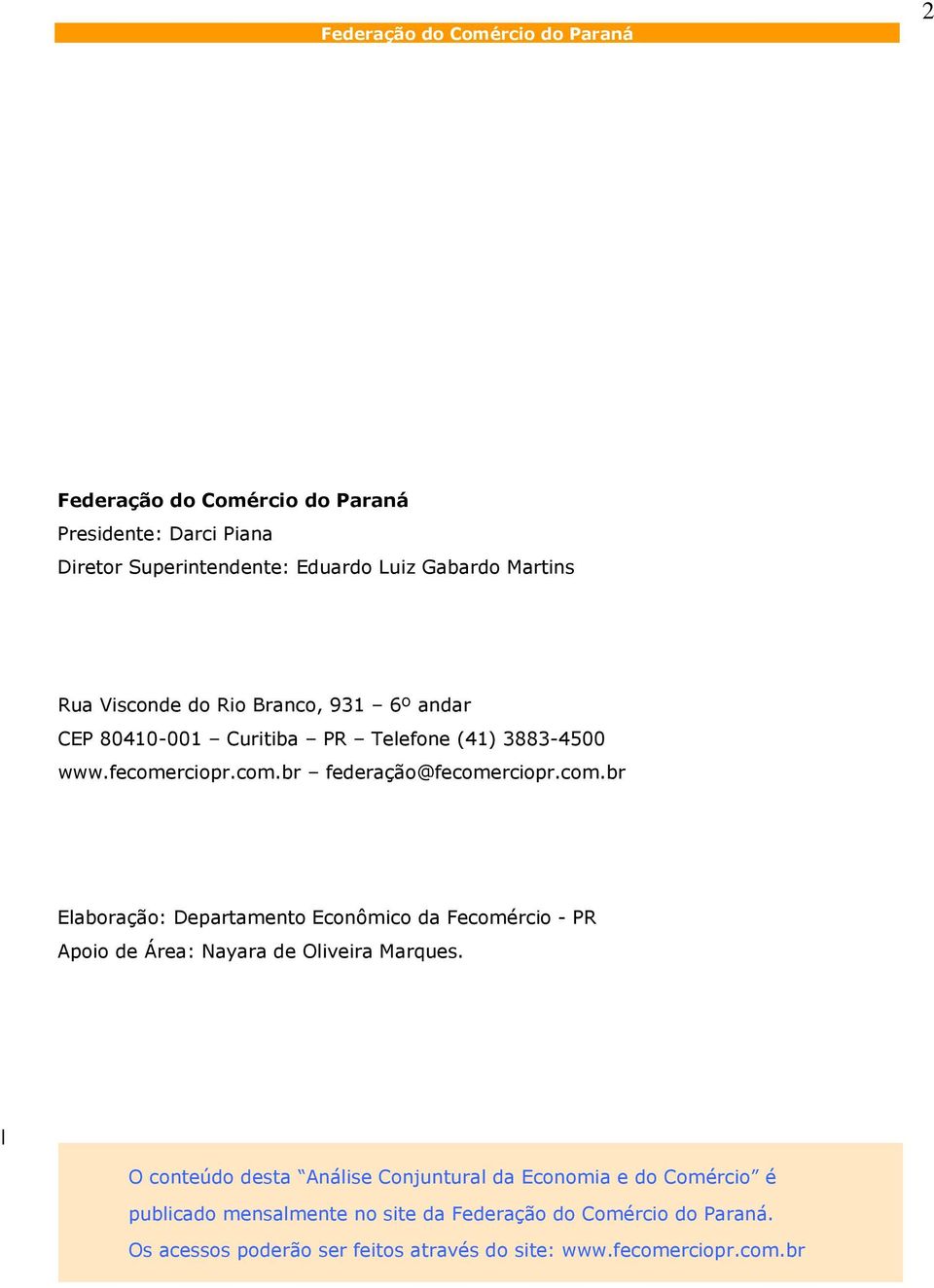 rciopr.com.br federação@fecomerciopr.com.br Elaboração: Departamento Econômico da Fecomércio - PR Apoio de Área: Nayara de Oliveira Marques.