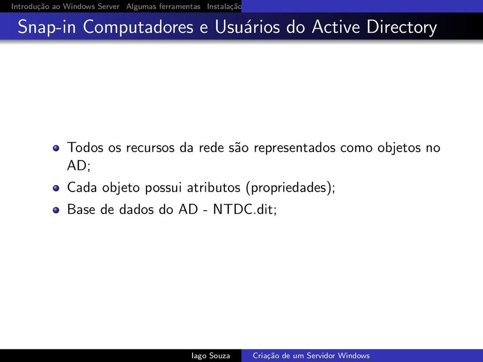 representados como objetos no AD; Cada objeto