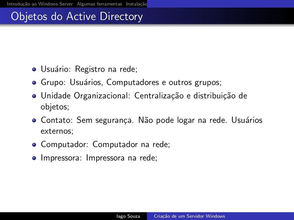 distribuição de objetos; Contato: Sem segurança. Não pode logar na rede.