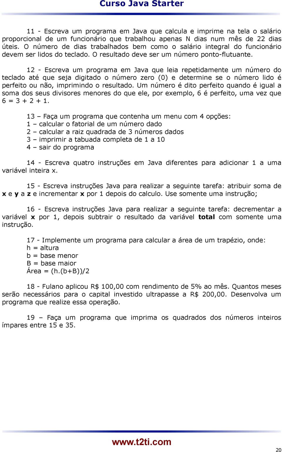 12 - Escreva um programa em Java que leia repetidamente um número do teclado até que seja digitado o número zero (0) e determine se o número lido é perfeito ou não, imprimindo o resultado.