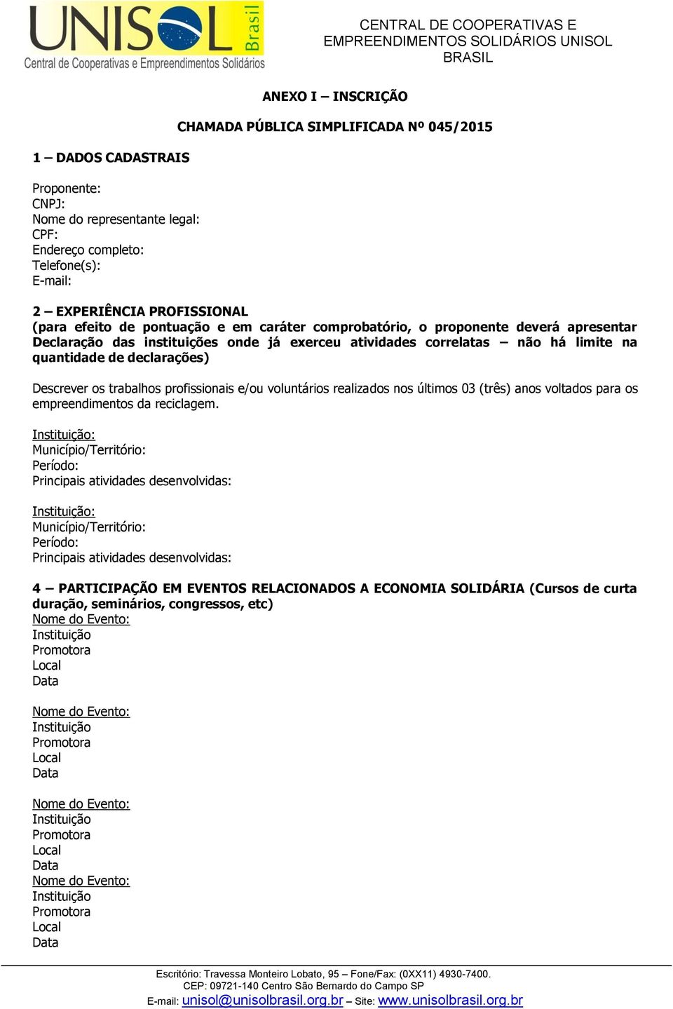 Descrever os trabalhos profissionais e/ou voluntários realizados nos últimos 03 (três) anos voltados para os empreendimentos da reciclagem.