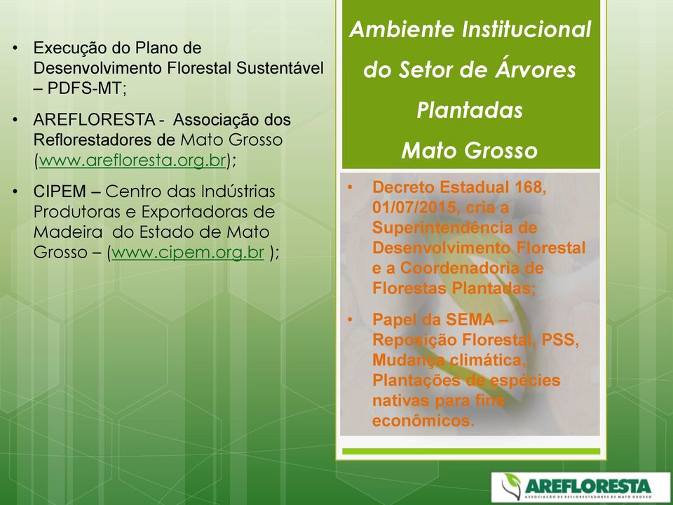 br); CIPEM Centro das Indústrias Produtoras e Exportadoras de Madeira do Estado de Mato Grosso (www.cipem.org.