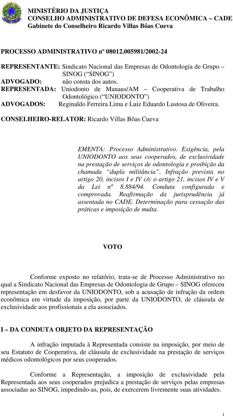 CONSELHEIRO-RELATOR: Ricardo Villas Bôas Cueva EMENTA: Processo Administrativo.