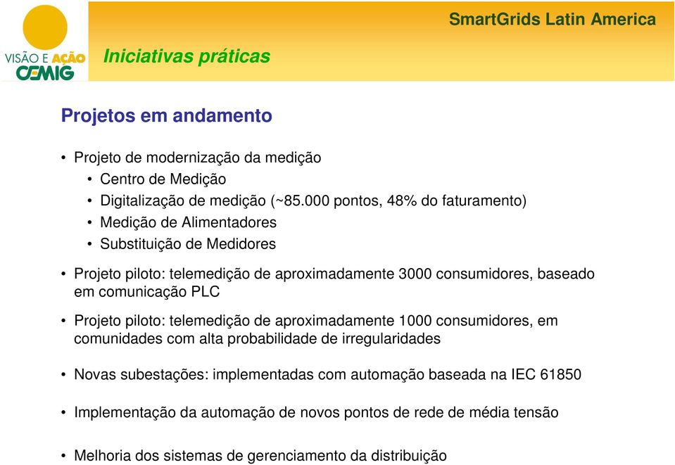 baseado em comunicação PLC Projeto piloto: telemedição de aproximadamente 1000 consumidores, em comunidades com alta probabilidade de irregularidades