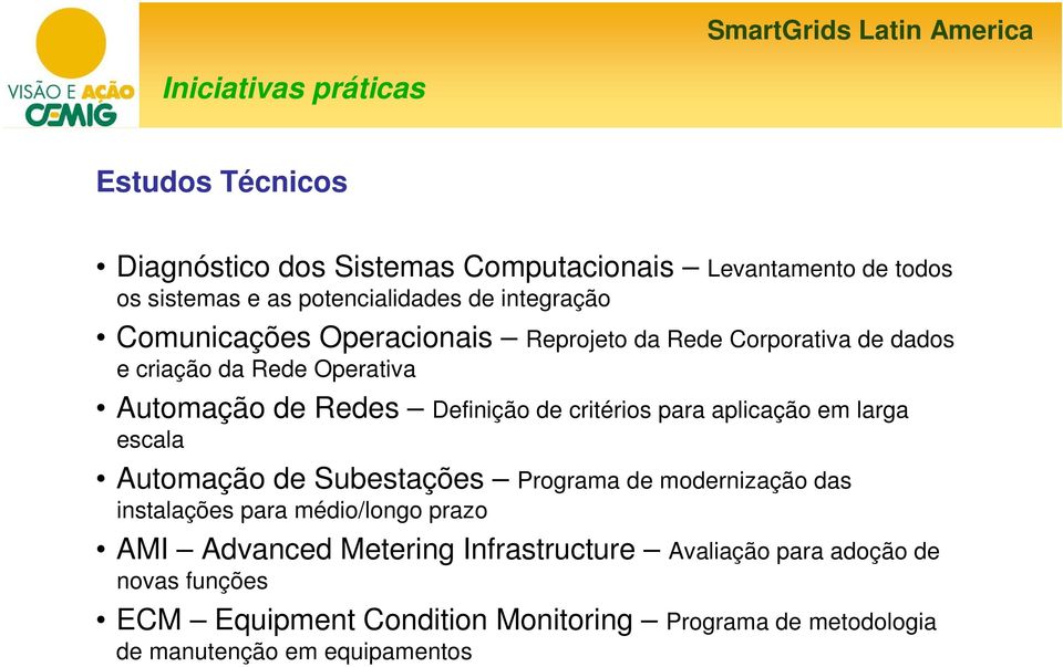 critérios para aplicação em larga escala Automação de Subestações Programa de modernização das instalações para médio/longo prazo AMI