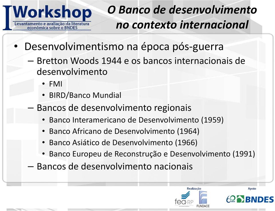 regionais Banco Interamericano de Desenvolvimento (1959) Banco Africano de Desenvolvimento (1964) Banco