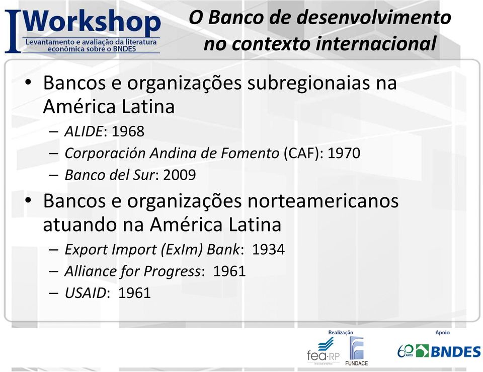 (CAF): 1970 Banco del Sur: 2009 Bancos e organizações norteamericanos atuando
