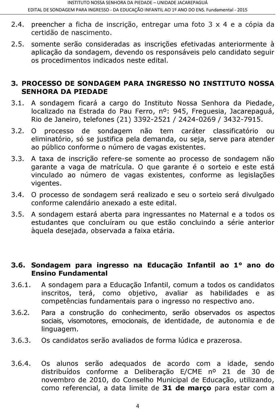 PROCESSO DE SONDAGEM PARA INGRESSO NO INSTITUTO NOSSA SENHORA DA PIEDADE 3.1.