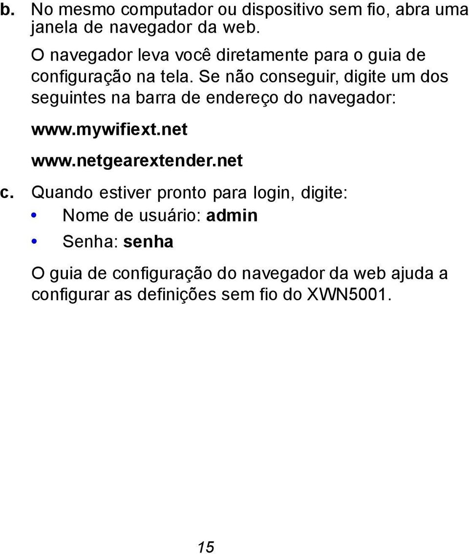 Se não conseguir, digite um dos seguintes na barra de endereço do navegador: www.mywifiext.net www.