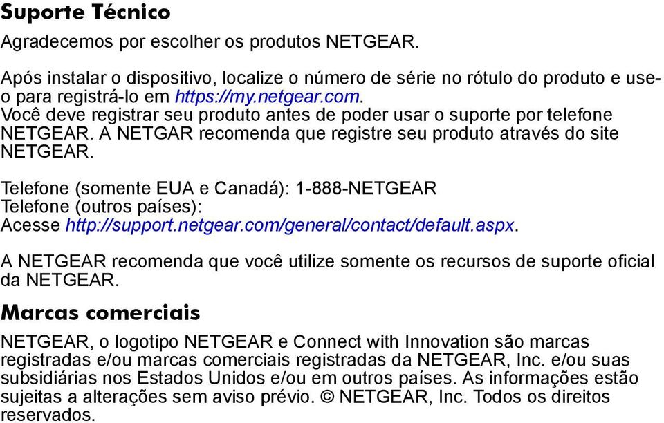 Telefone (somente EUA e Canadá): 1-888-NETGEAR Telefone (outros países): Acesse http://support.netgear.com/general/contact/default.aspx.