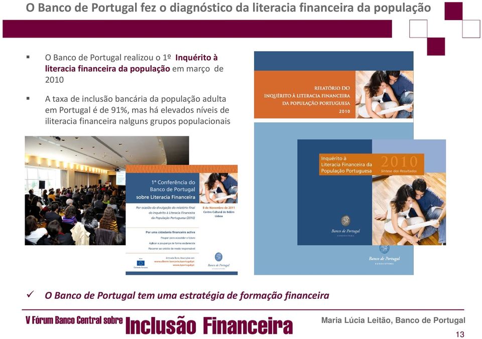 bancária da população adulta em Portugal é de 91%, mas há elevados níveis de iliteracia