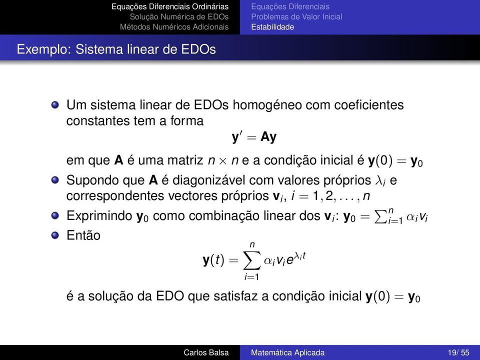 valores próprios λ i e correspondentes vectores próprios v i, i = 1, 2,.