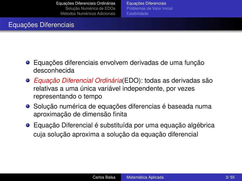 vezes representando o tempo Solução numérica de equações diferencias é baseada numa aproximação de dimensão finita Equação